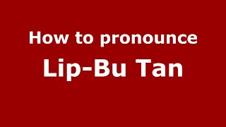How to pronounce Lip-Bu Tan