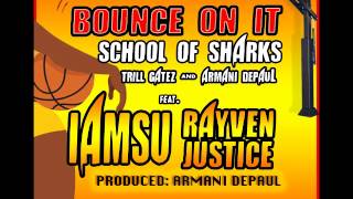 "Bounce On It" - School Of Sharks ( feat IAMSU, RAYVEN JUSTICE Prod. Armani Depaul)