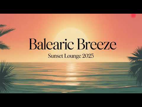 Balearic Breeze 🌴 | Ibiza Chillout Sunset Mix 2025 | Relaxing Lounge & Chillout Music