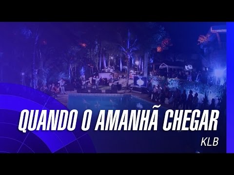 Quando O Amanhã Chegar - KLB