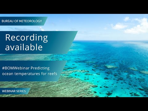 BOM Webinar 7 April 2020: Predicting ocean temperatures for reefs