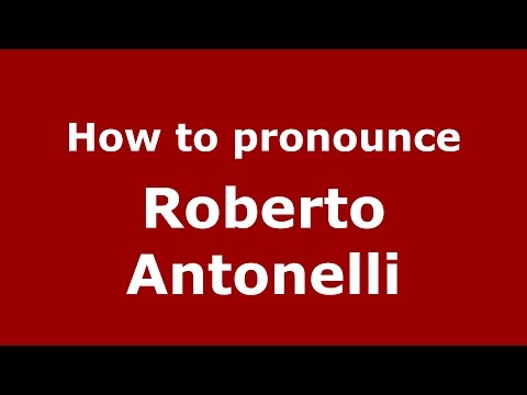 How to pronounce Roberto Antonelli (Italian/Italy)  - PronounceNames.com