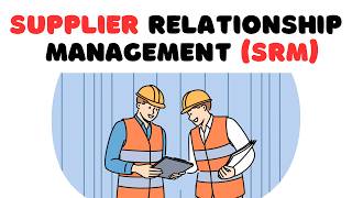 What is Supplier Relationship Management (SRM)? Explain in 10 minutes