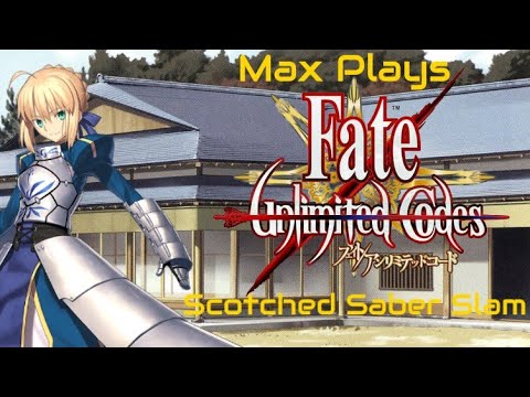 Scotched Saber Slam: Max Plays Fate/Unlimited Codes - Episode 269