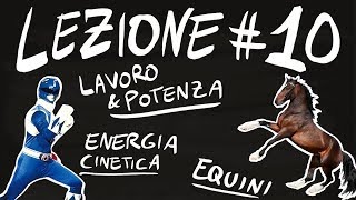 Teoria #10 - LAVORO e POTENZA, ENERGIA CINETICA, EQUINI