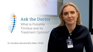 What is Pulsatile Tinnitus and its Treatment Options - Dr. Dorothea Altschul MD, FAHA, FSVIN