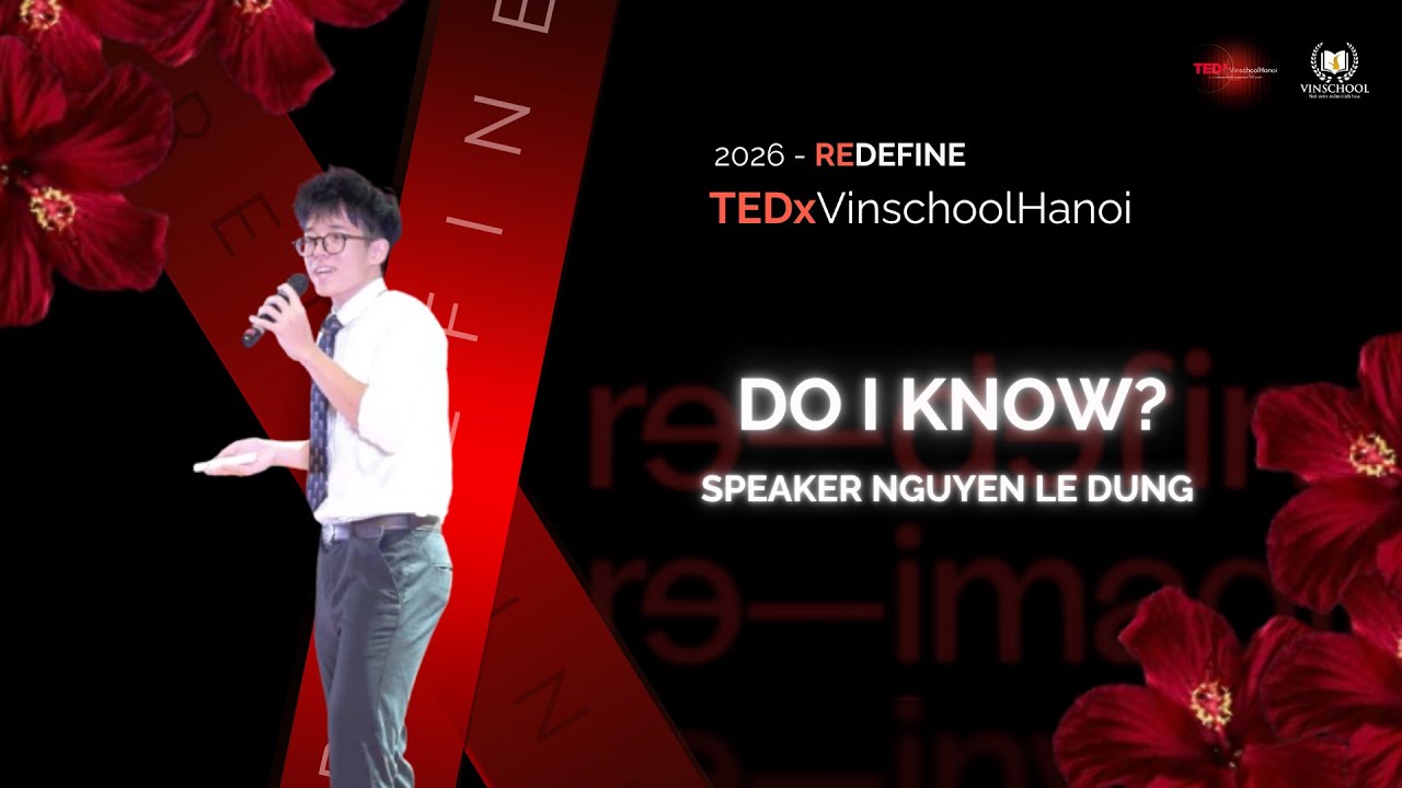 Do I know? | Le Dung Nguyen | TEDxVinschoolHanoi