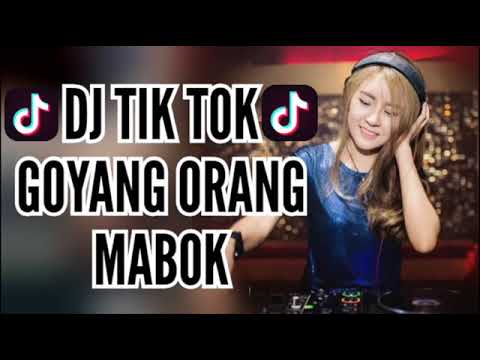 DJ GOYANG ORANG MABOK 2018 TIK TOK MANTAP JIWA