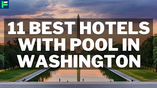 11 Best Hotels with Pool in Washington [2025]