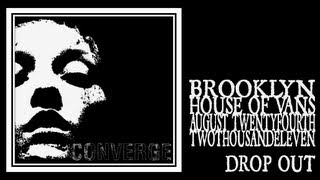 Converge - Drop Out (House of Vans 2011)