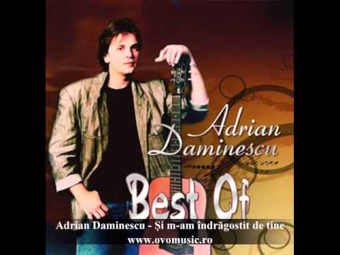 Adrian Daminescu - Şi m-am îndrăgostit de tine