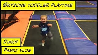 Duhop SKYZONE TODDLER PLAYTIME FUN FAMILY VLOG