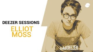 Elliot Moss - Deezer Session