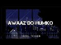 Awaaz Do Humko❤️ - Vishal Mishra Cover - Sad Aesthetic 🥀 - Soul Vibes