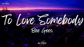 Bee Gees - To Love Somebody (Lyrics)