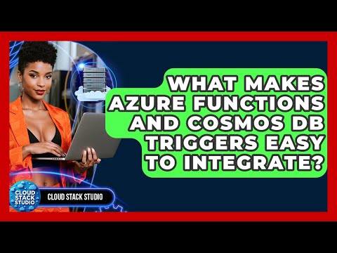 What Makes Azure Functions And Cosmos DB Triggers Easy To Integrate? - Cloud Stack Studio