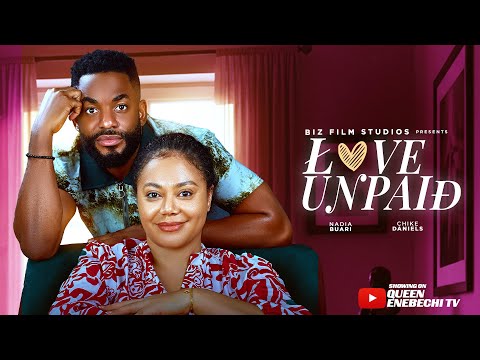 LOVE UNPAID - NEW LATEST 2025 NIGERIAN MOVIE - NADIA BUARI, CHIKE DANIELS, QUEEN ENEBECHI