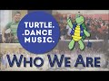 Turtle Dance Music Who We Are