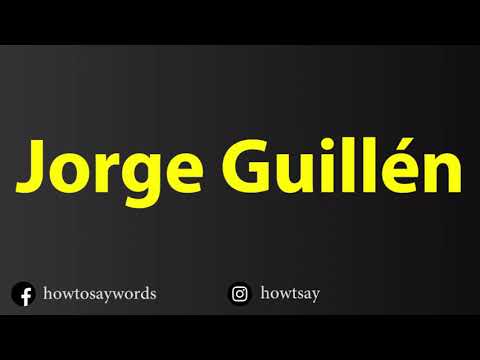 How To Pronounce Jorge Guillen