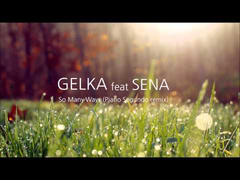 Gelka feat Sena - So Many Ways (Piano Segundo remix)