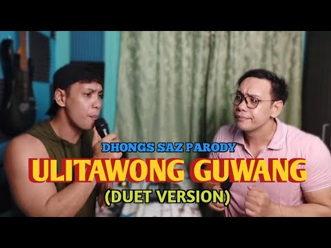 Ulitawong guwang duet version (Pakaslan Max Surban) Dhongs Saz parody