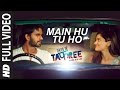 MAIN HU TU HO Full Video Song Days Of Tafree In Class Out Of Class ARIJIT SINGH