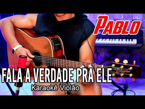 Fala A Verdade Pra Ele - Pablo