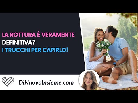 Come sapere se la rottura è veramente definitiva?