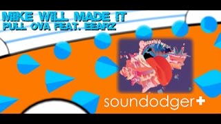 MIKE WiLL MADE-IT - PULL OVA FEAT. EEARZ (Soundodger+)