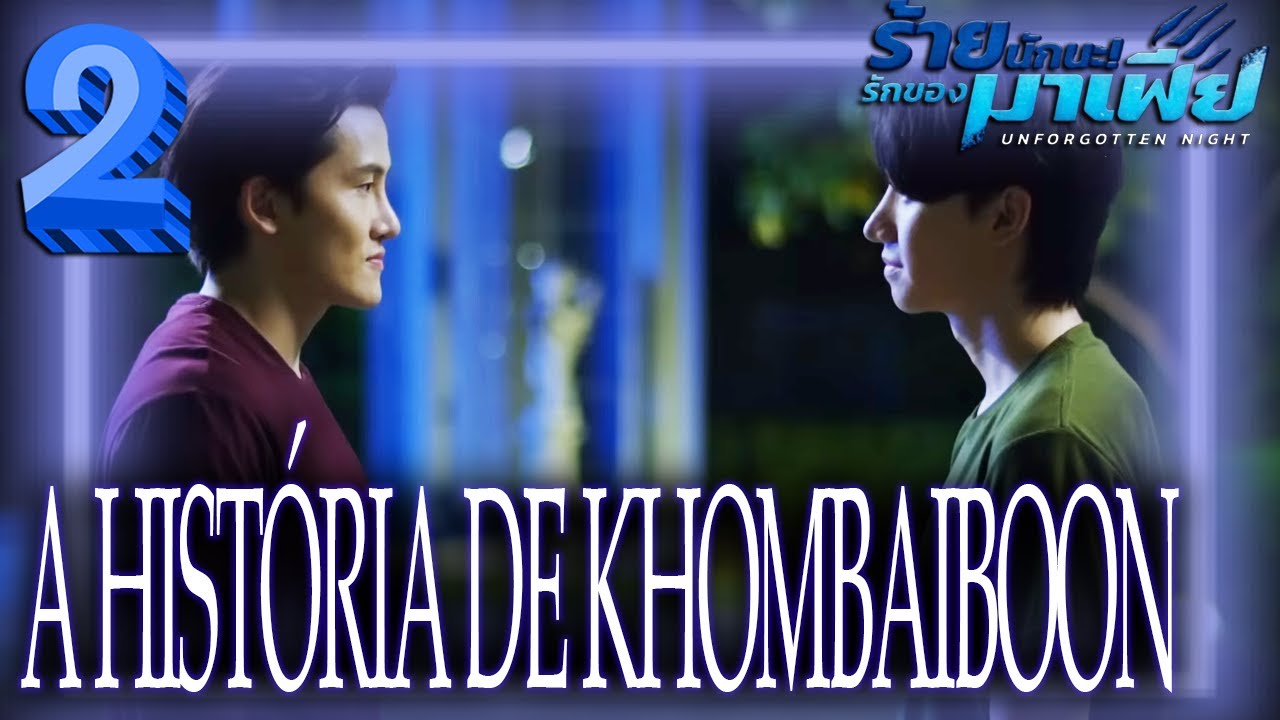 🐯UNFORGOTTEN NIGHT SERIES I HISTÓRIA COMPLETA DE KHOMBAIBOON COM SPOILERS DETALHADOS DA NOVEL [2/2]