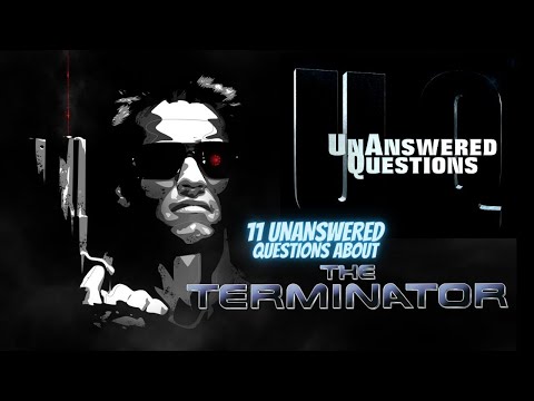 11 Unanswered Questions About The Terminator : Unanswered Questions Episode 33