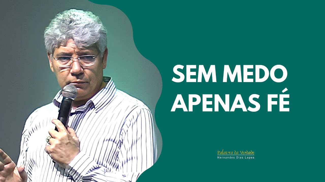SEM MEDO APENAS FÉ - Hernandes Dias Lopes