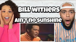 SO MUCH SOUL!.. | FIRST TIME HEARING Bill Withers -  Aint No Sunshine When She&#39;s Gone