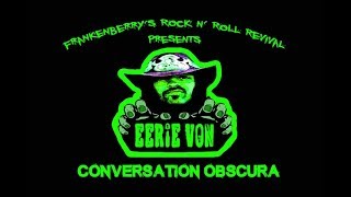 Frankenberry&#39;s Rock n&#39; Roll Revival presents Eerie Von : Conversation Obscura