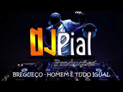 BREGUEÇO - HOMEM É TUDO IGUAL #DjPial