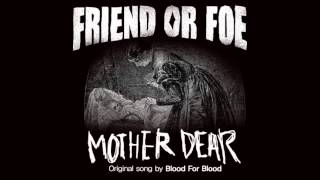 Friend or Foe - Mother dear ( Original song by Blood for blood )