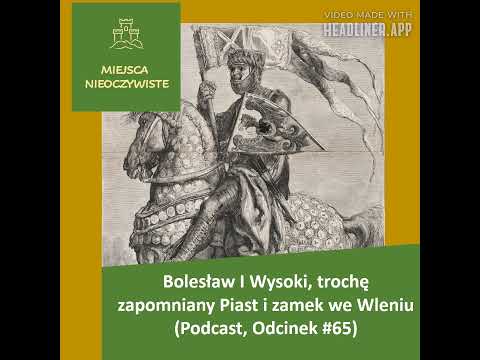 Bolesław I Wysoki, trochę zapomniany Piast i zamek we Wleniu (Podcast)