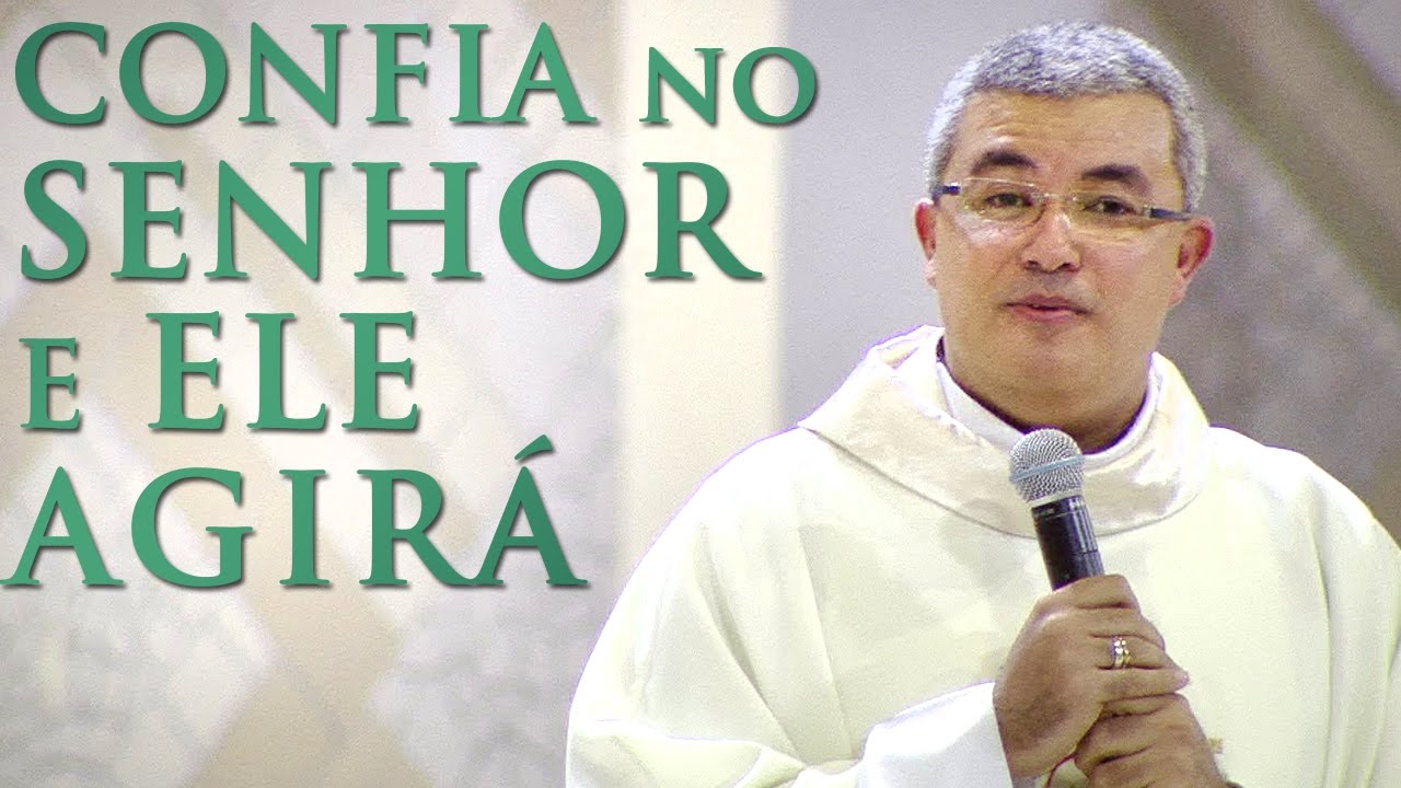 Confia no Senhor e Ele agirá - Pe. Roger Luis (07/12/16)