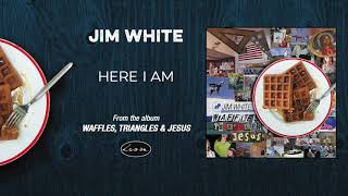 JIM WHITE - Here I Am