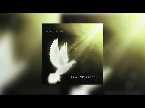 Transported | Alberto Rivera | Spontaneous Worship