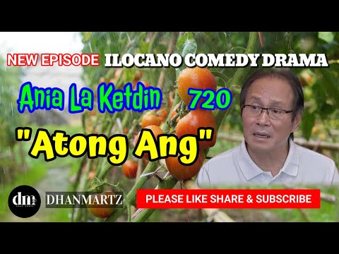 NEW EPISODE | ATONG ANG | ANIA LA KETDIN 720 | ILOCANO COMEDY DRAMA