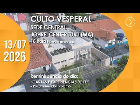 Culto Vesperal | Sede Central / Johrei Center Turu (MA) - 13/07/2026