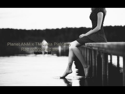 Planet ANM x TMK aka Piekielny - Raz Dobrze Raz Źle (Łukasz Blend)
