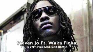 Steven Jo Ft. Waka Flocka - I Dont Vibe Like Dat Remix.mp4