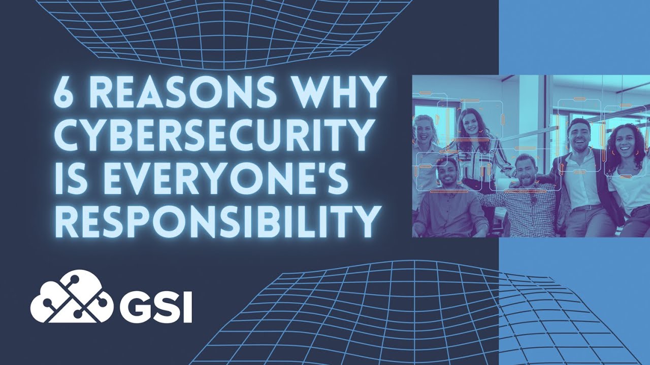 6 Reasons Why Cybersecurity Is Everyone's Responsibility