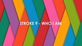 Stroke 9 - Who I Am