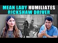 Mean Lady Humiliates Rickshaw Driver | PDT Stories