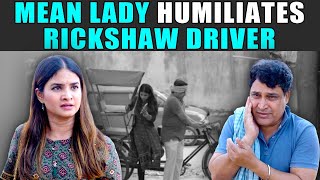 Mean Lady Humiliates Rickshaw Driver | PDT Stories