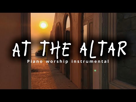 [3 Hours | No Ads] At the Altar | Piano worship instrumental | ELEVATION RHYTHM