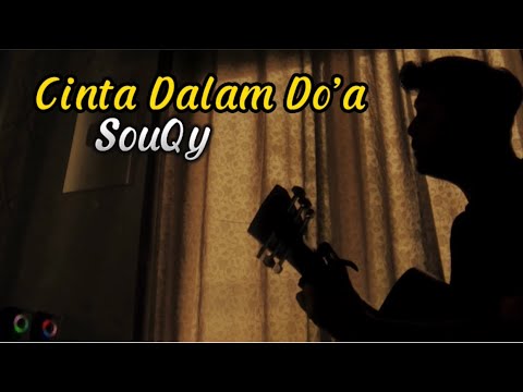 CINTA DALAM DO’A - SouQy || jika menyakiti aku bisa membuatmu bahagia (Cover panjiahriff)